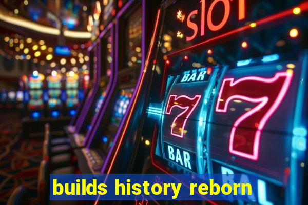 builds history reborn